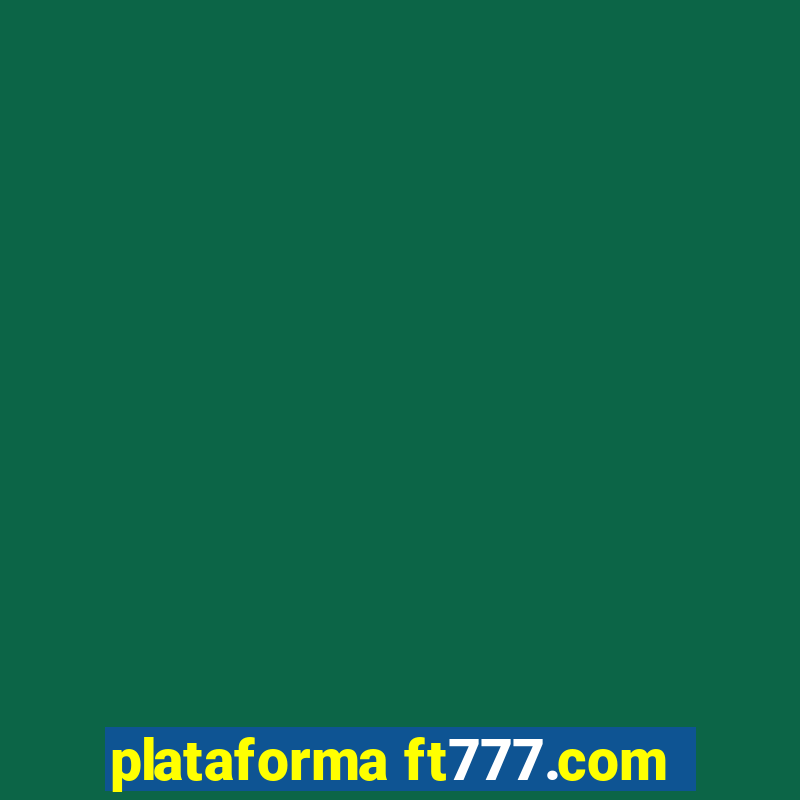 plataforma ft777.com